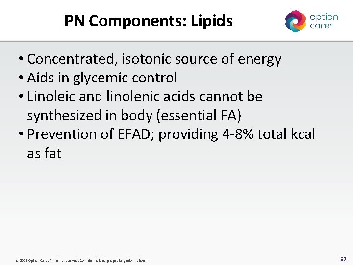 PN Components: Lipids • Concentrated, isotonic source of energy • Aids in glycemic control