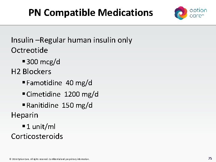 PN Compatible Medications Insulin –Regular human insulin only Octreotide § 300 mcg/d H 2