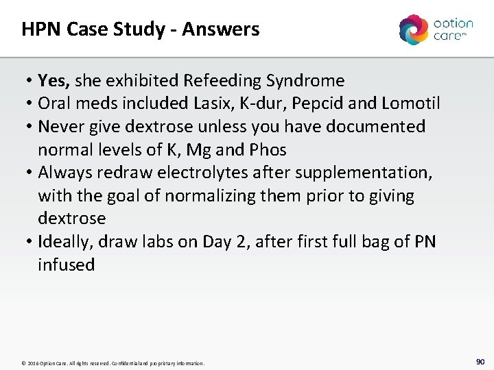 HPN Case Study - Answers • Yes, she exhibited Refeeding Syndrome • Oral meds