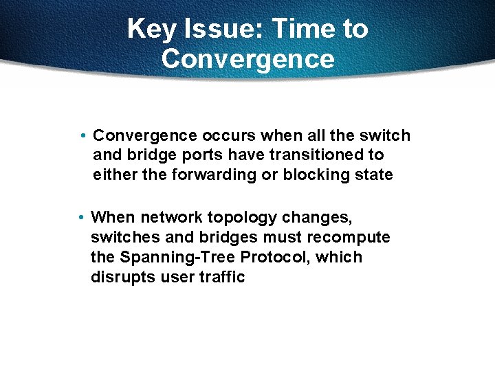 Key Issue: Time to Convergence • Convergence occurs when all the switch and bridge