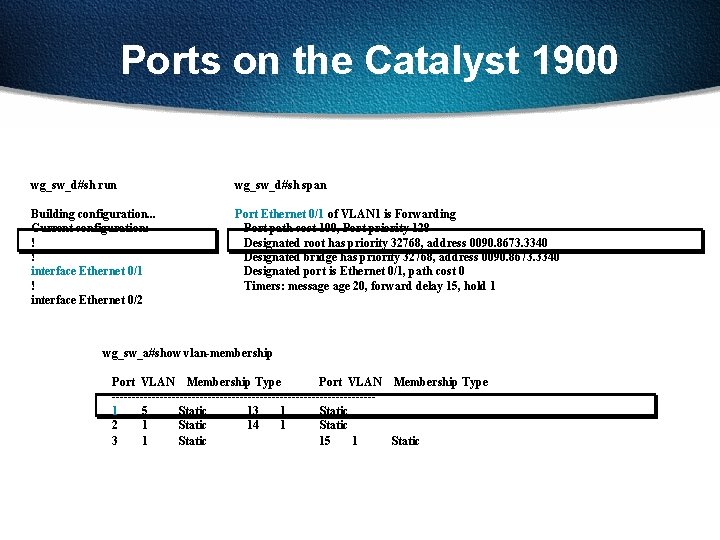 Ports on the Catalyst 1900 wg_sw_d#sh run wg_sw_d#sh span Building configuration. . . Current