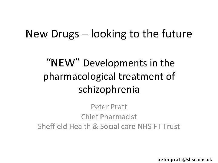 New Drugs – looking to the future “NEW” Developments in the pharmacological treatment of