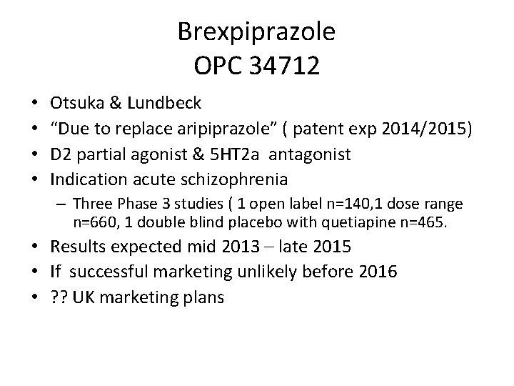 Brexpiprazole OPC 34712 • • Otsuka & Lundbeck “Due to replace aripiprazole” ( patent