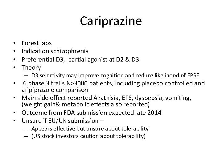 Cariprazine • • Forest labs Indication schizophrenia Preferential D 3, partial agonist at D