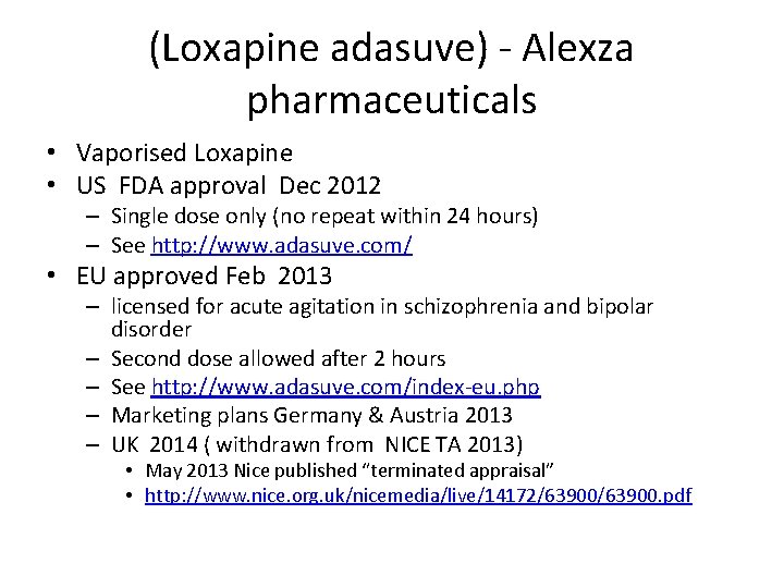 (Loxapine adasuve) - Alexza pharmaceuticals • Vaporised Loxapine • US FDA approval Dec 2012