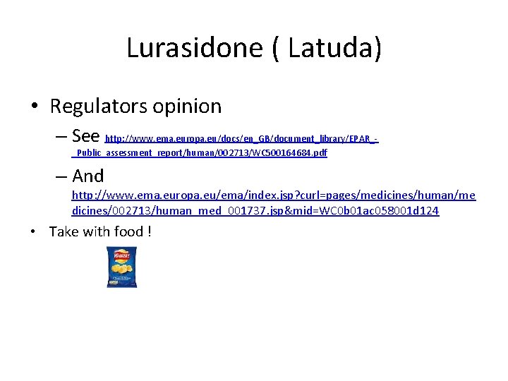 Lurasidone ( Latuda) • Regulators opinion – See http: //www. ema. europa. eu/docs/en_GB/document_library/EPAR__Public_assessment_report/human/002713/WC 500164684.