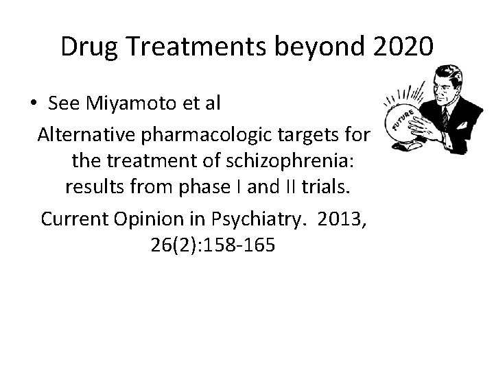 Drug Treatments beyond 2020 • See Miyamoto et al Alternative pharmacologic targets for the