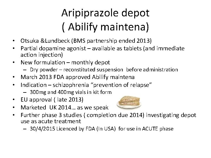 Aripiprazole depot ( Abilify maintena) • Otsuka &Lundbeck (BMS partnership ended 2013) • Partial