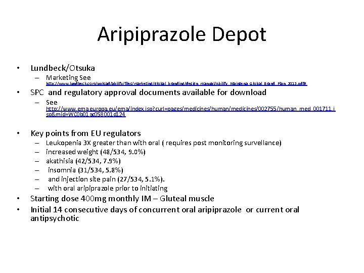 Aripiprazole Depot • Lundbeck/Otsuka – Marketing See http: //www. lundbeck. com/upload/abilify/files/marketing/global_branding/design_manual/Abilify_Maintena_Global_Brand_Plan_2013. pdf# • SPC