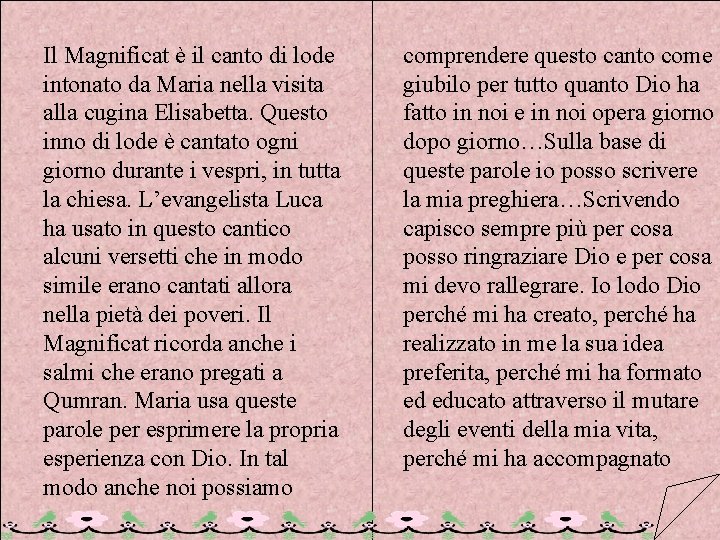 Il Magnificat è il canto di lode intonato da Maria nella visita alla cugina