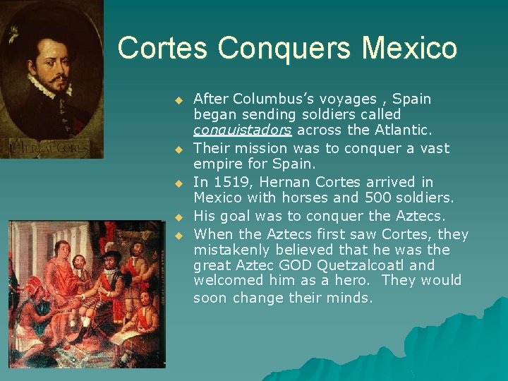 Cortes Conquers Mexico u u u After Columbus’s voyages , Spain began sending soldiers
