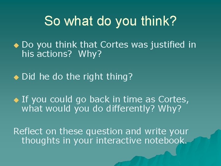 So what do you think? u u u Do you think that Cortes was