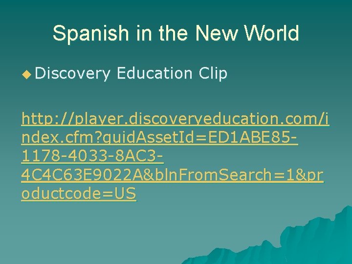 Spanish in the New World u Discovery Education Clip http: //player. discoveryeducation. com/i ndex.