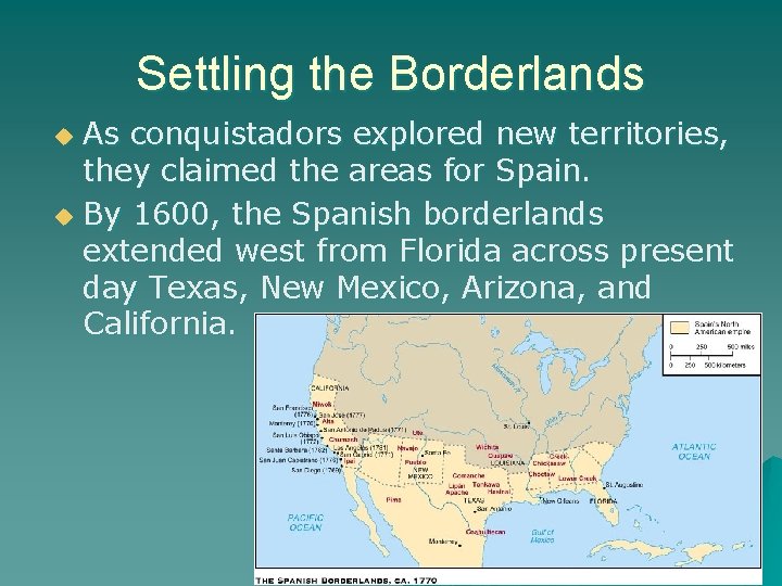 Settling the Borderlands As conquistadors explored new territories, they claimed the areas for Spain.