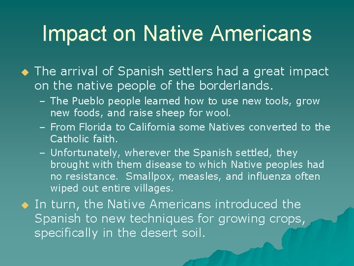 Impact on Native Americans u The arrival of Spanish settlers had a great impact