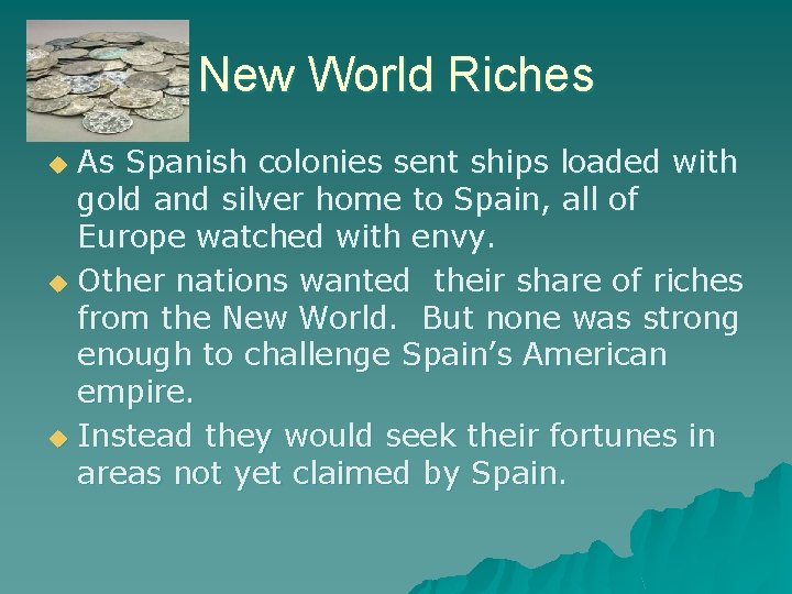 New World Riches As Spanish colonies sent ships loaded with gold and silver home