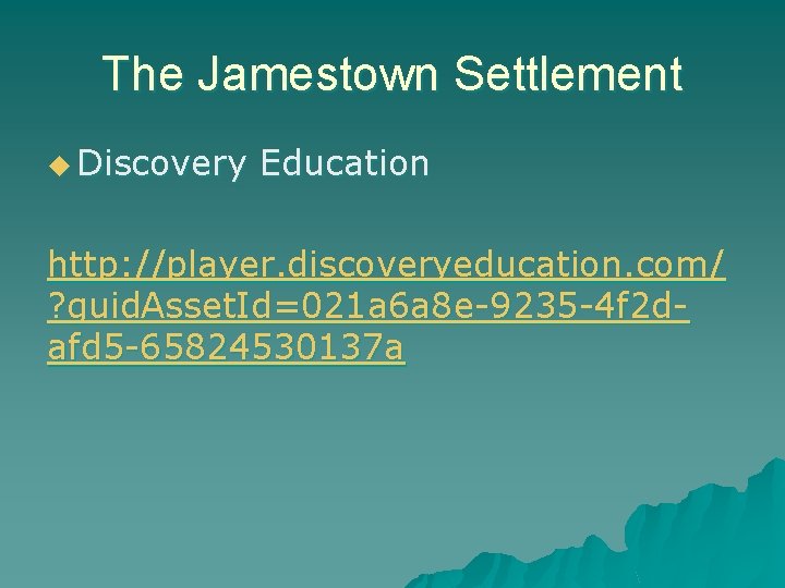 The Jamestown Settlement u Discovery Education http: //player. discoveryeducation. com/ ? guid. Asset. Id=021