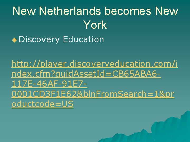 New Netherlands becomes New York u Discovery Education http: //player. discoveryeducation. com/i ndex. cfm?