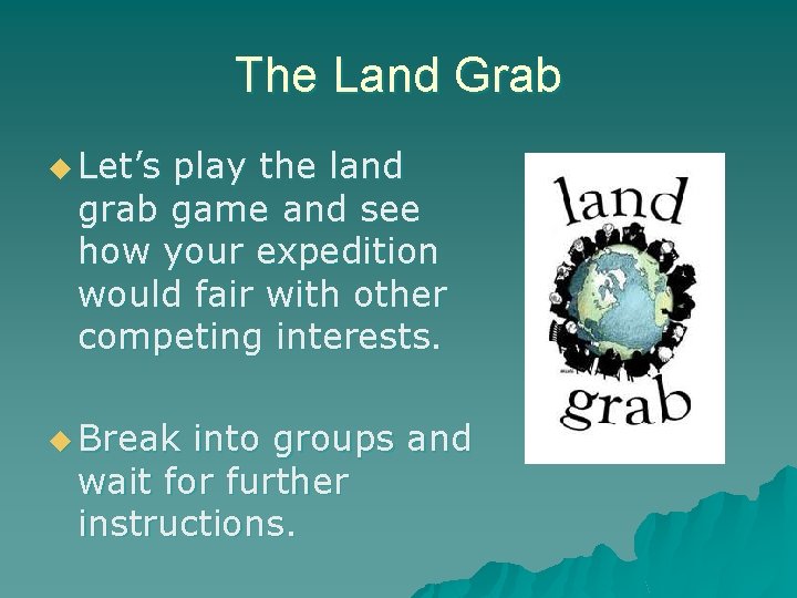The Land Grab u Let’s play the land grab game and see how your