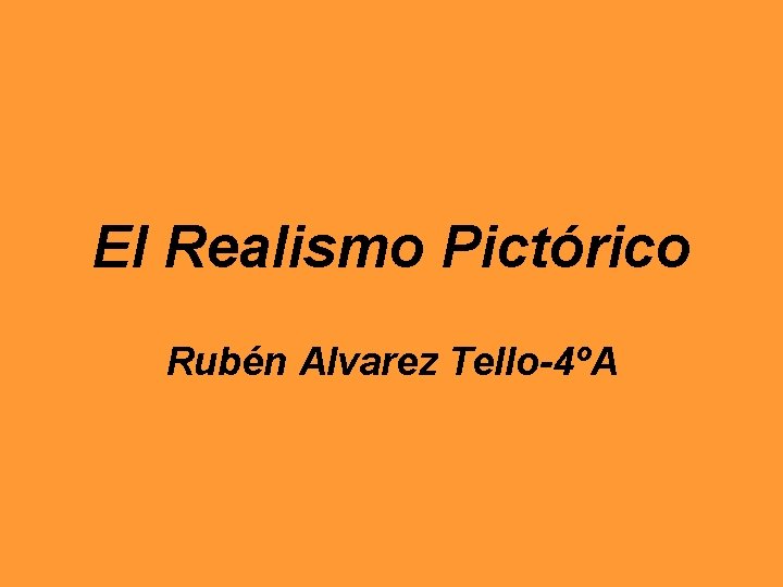 El Realismo Pictórico Rubén Alvarez Tello-4ºA 
