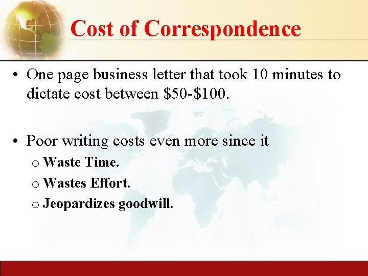 Cost of Correspondence • One page business letter that took 10 minutes to dictate