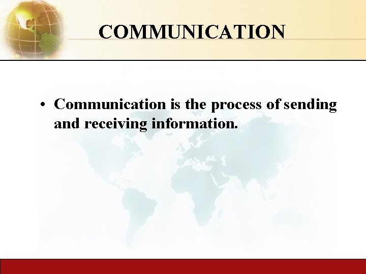 COMMUNICATION • Communication is the process of sending and receiving information. 
