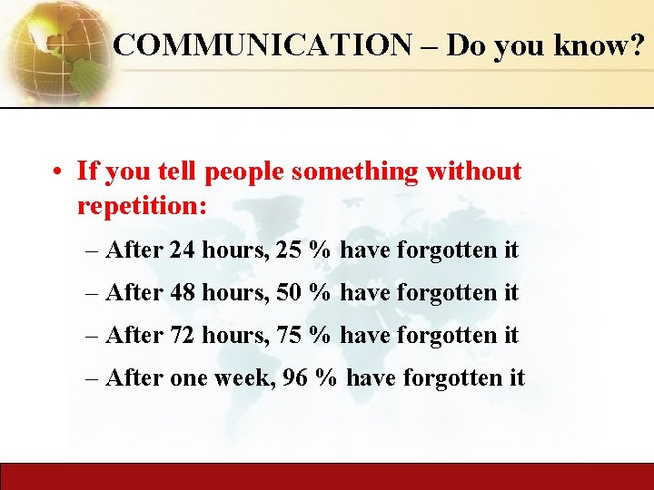 COMMUNICATION – Do you know? • If you tell people something without repetition: –
