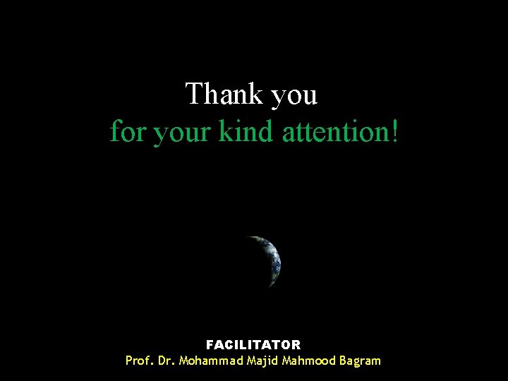 Thank you for your kind attention! FACILITATOR Prof. Dr. Mohammad Majid Mahmood Bagram 