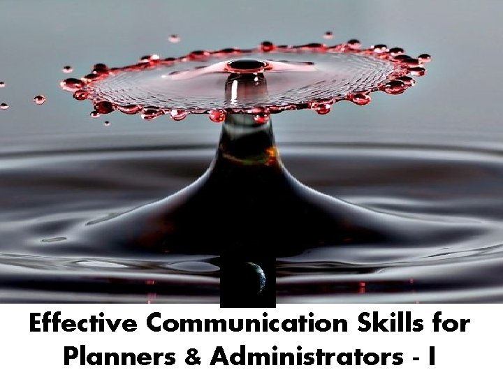 Effective Communication Skills for Planners & Administrators - I 