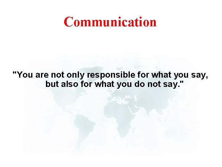 Communication "You are not only responsible for what you say, but also for what