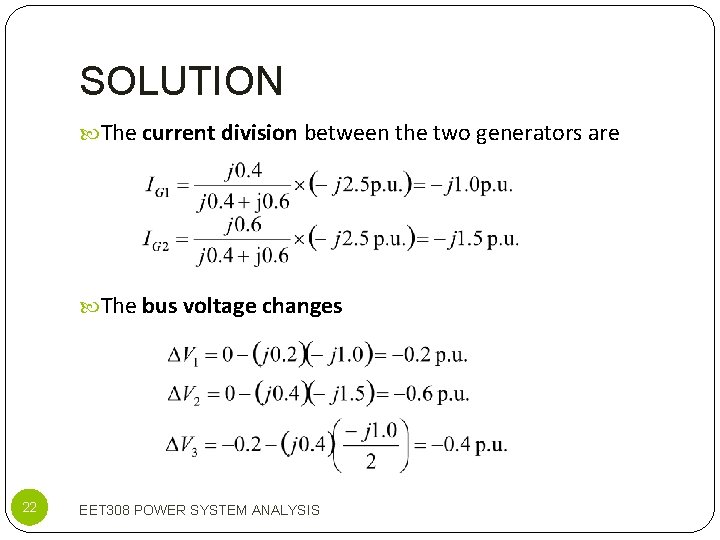 SOLUTION The current division between the two generators are The bus voltage changes 22