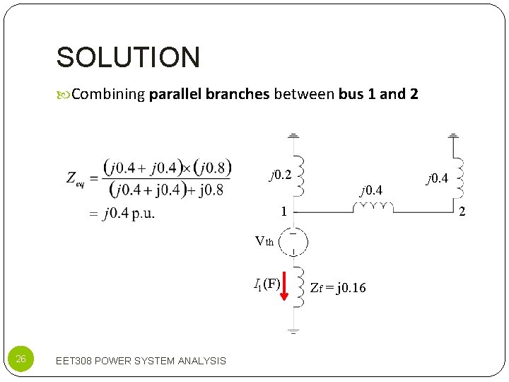 SOLUTION Combining parallel branches between bus 1 and 2 j 0. 4 1 2