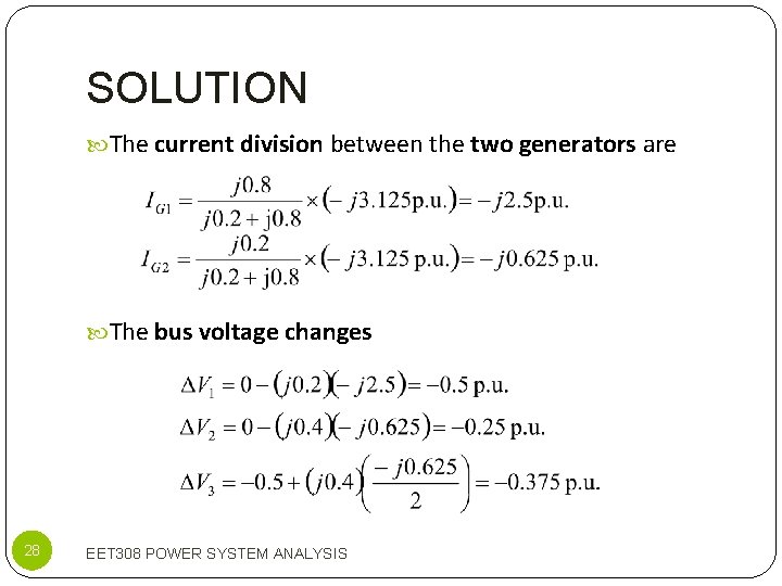 SOLUTION The current division between the two generators are The bus voltage changes 28