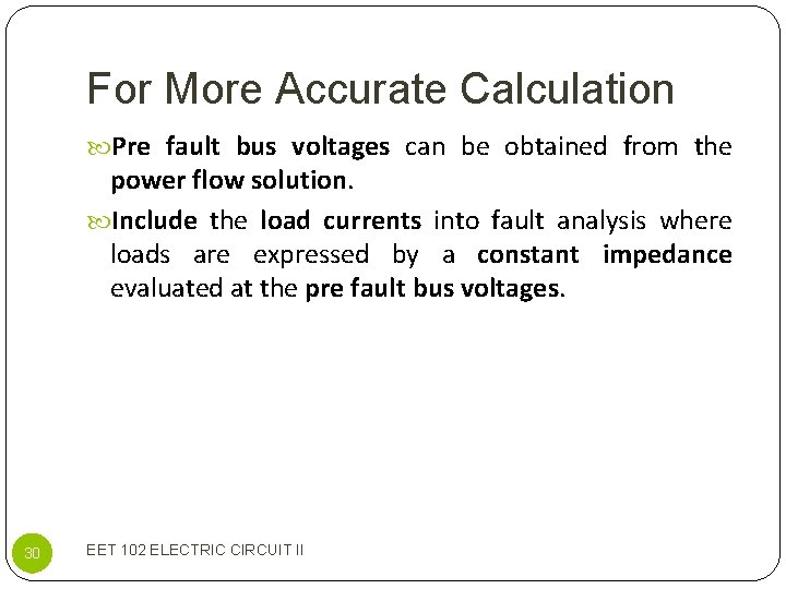 For More Accurate Calculation Pre fault bus voltages can be obtained from the power