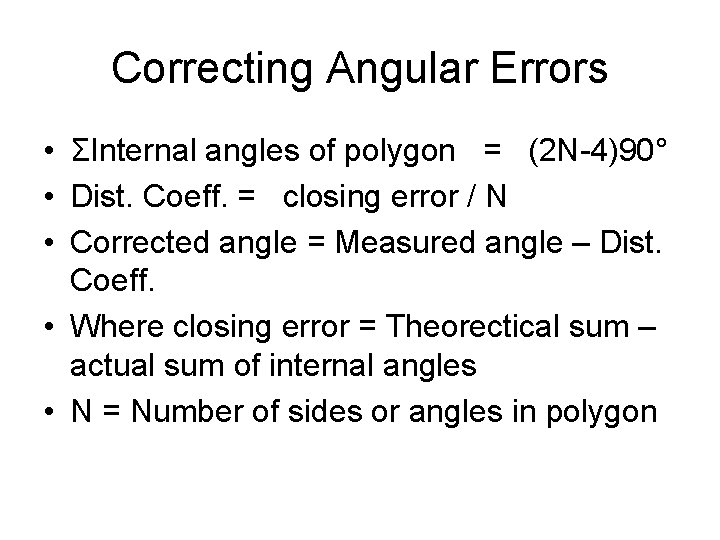 Correcting Angular Errors • ΣInternal angles of polygon = (2 N-4)90° • Dist. Coeff. Correcting Angular Errors • ΣInternal angles of polygon = (2 N-4)90° • Dist. Coeff.