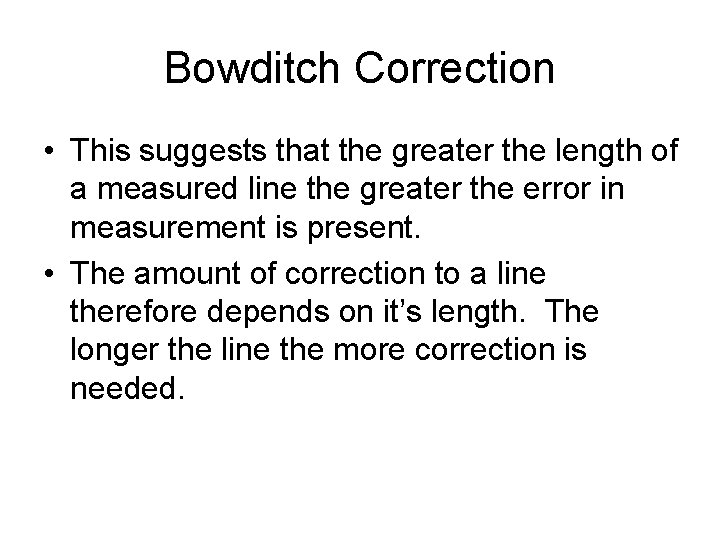 Bowditch Correction • This suggests that the greater the length of a measured line Bowditch Correction • This suggests that the greater the length of a measured line
