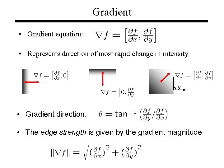 Gradient • Gradient equation: • Represents direction of most rapid change in intensity • Gradient • Gradient equation: • Represents direction of most rapid change in intensity •