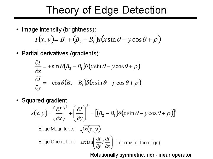 Theory of Edge Detection • Image intensity (brightness): • Partial derivatives (gradients): • Squared Theory of Edge Detection • Image intensity (brightness): • Partial derivatives (gradients): • Squared