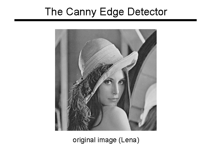 The Canny Edge Detector original image (Lena) The Canny Edge Detector original image (Lena)