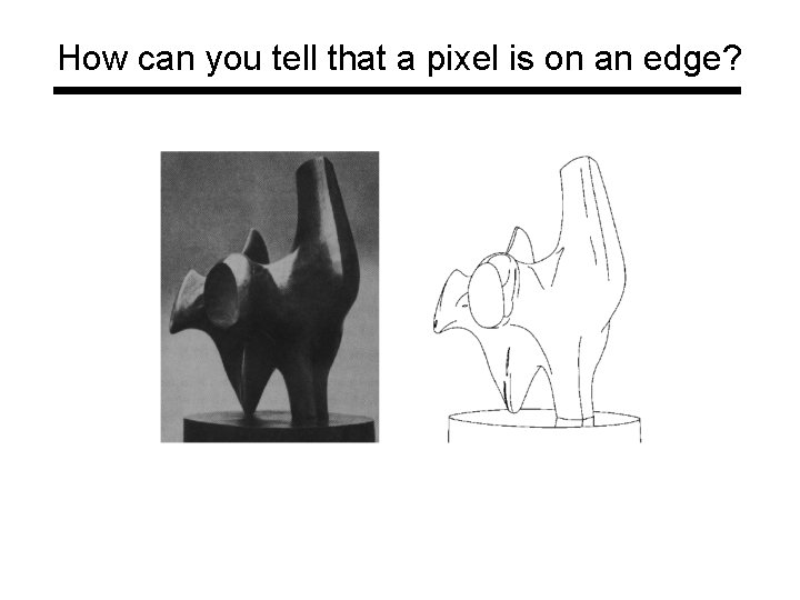 How can you tell that a pixel is on an edge? How can you tell that a pixel is on an edge?
