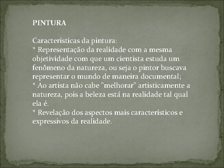 PINTURA Características da pintura: * Representação da realidade com a mesma objetividade com que