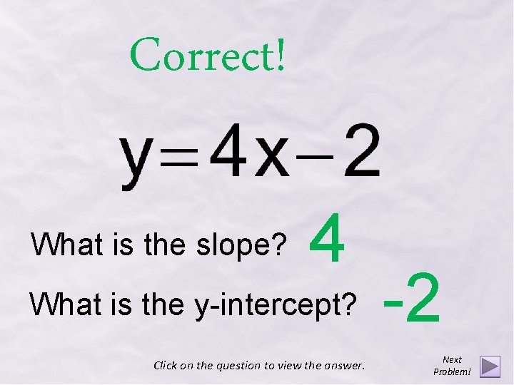Correct! What is the slope? 4 What is the y-intercept? Click on the question