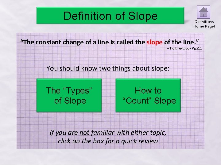 Definition of Slope Definitions Home Page! “The constant change of a line is called