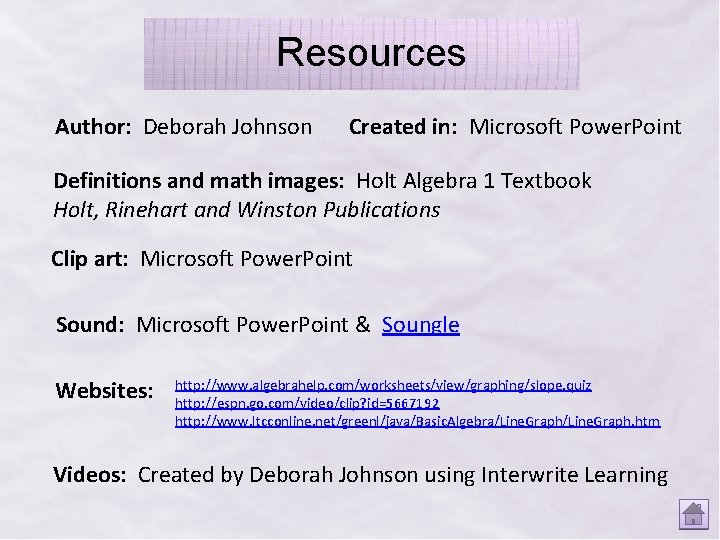 Resources Author: Deborah Johnson Created in: Microsoft Power. Point Definitions and math images: Holt