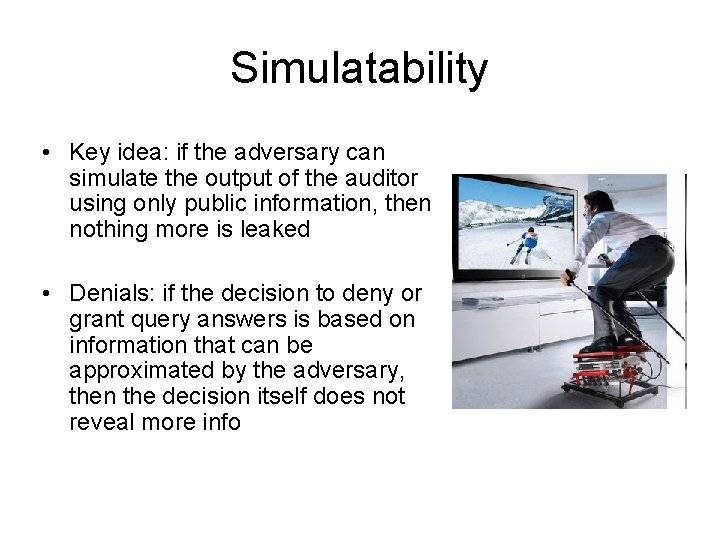 Simulatability • Key idea: if the adversary can simulate the output of the auditor