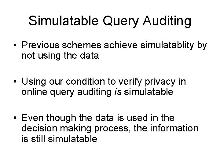 Simulatable Query Auditing • Previous schemes achieve simulatablity by not using the data •