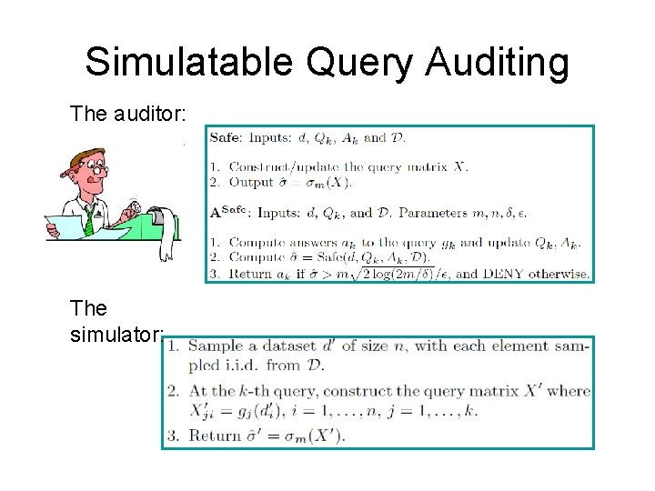 Simulatable Query Auditing The auditor: The simulator: 