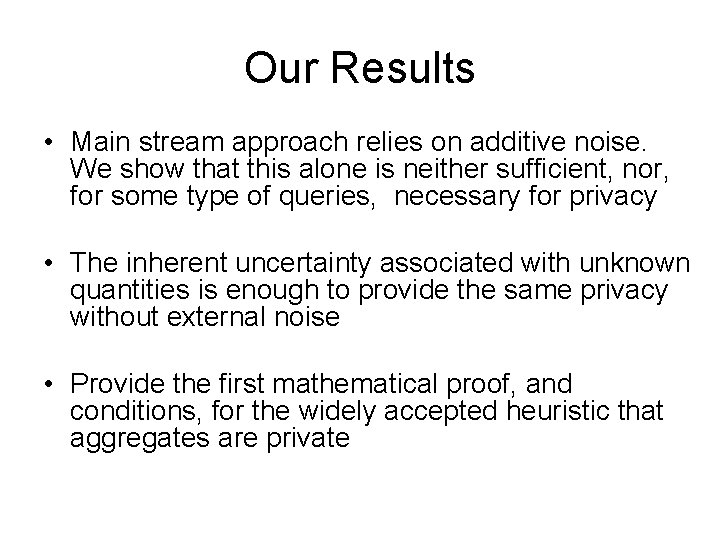 Our Results • Main stream approach relies on additive noise. We show that this