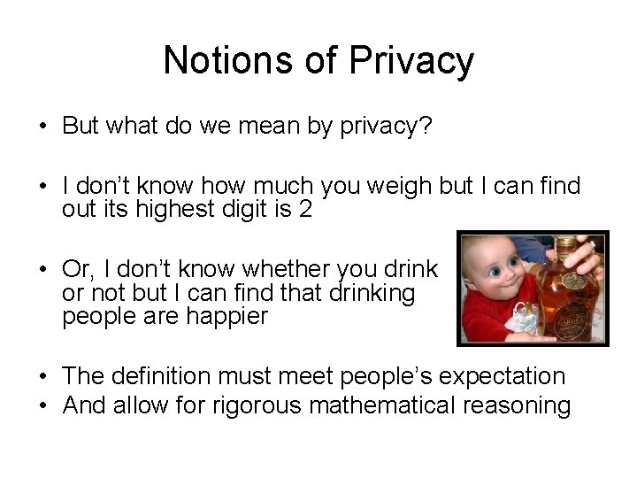 Notions of Privacy • But what do we mean by privacy? • I don’t