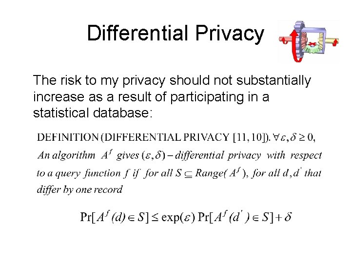 Differential Privacy The risk to my privacy should not substantially increase as a result